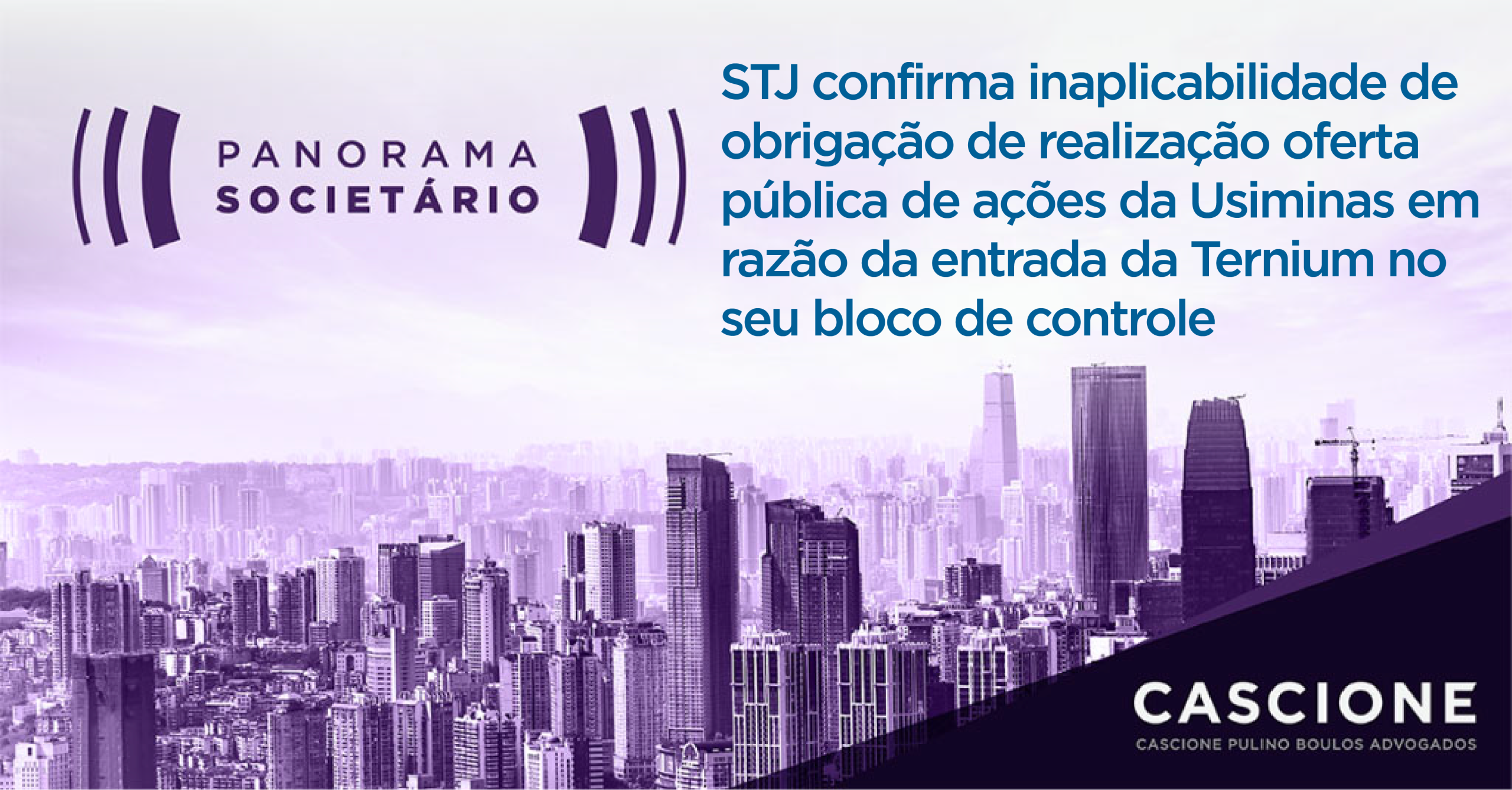 STJ confirma inaplicabilidade de obrigação de realização de oferta pública de ações da Usiminas em razão da entrada da Ternium no seu bloco de controleSTJ confirms the inapplicability of the obligation to carry out a public offering of Usiminas shares due to the entry of Ternium in its control block